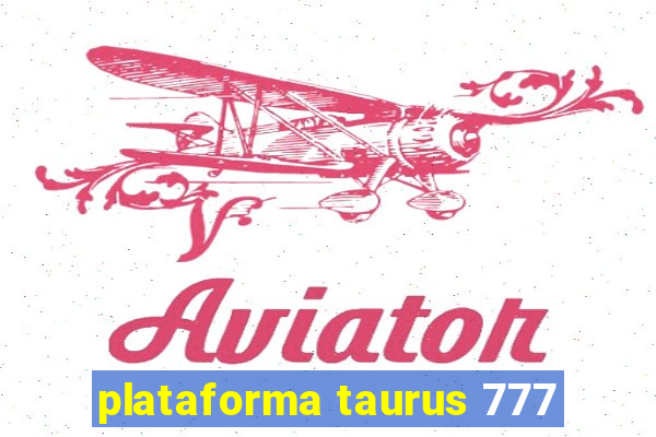 plataforma taurus 777